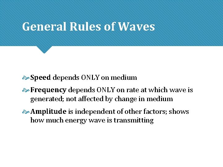 General Rules of Waves Speed depends ONLY on medium Frequency depends ONLY on rate General Rules of Waves Speed depends ONLY on medium Frequency depends ONLY on rate