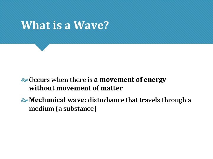 What is a Wave? Occurs when there is a movement of energy without movement What is a Wave? Occurs when there is a movement of energy without movement