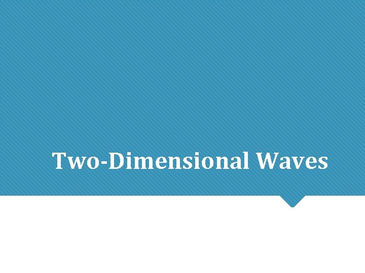 Two-Dimensional Waves Two-Dimensional Waves