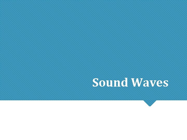 Sound Waves Sound Waves