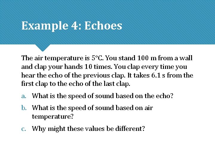 Example 4: Echoes The air temperature is 5°C. You stand 100 m from a Example 4: Echoes The air temperature is 5°C. You stand 100 m from a