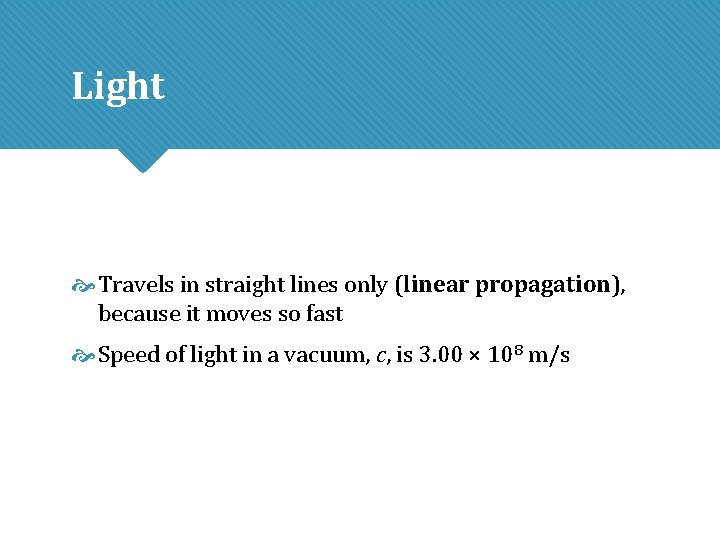 Light Travels in straight lines only (linear propagation), because it moves so fast Speed Light Travels in straight lines only (linear propagation), because it moves so fast Speed