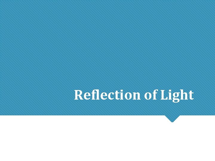 Reflection of Light Reflection of Light