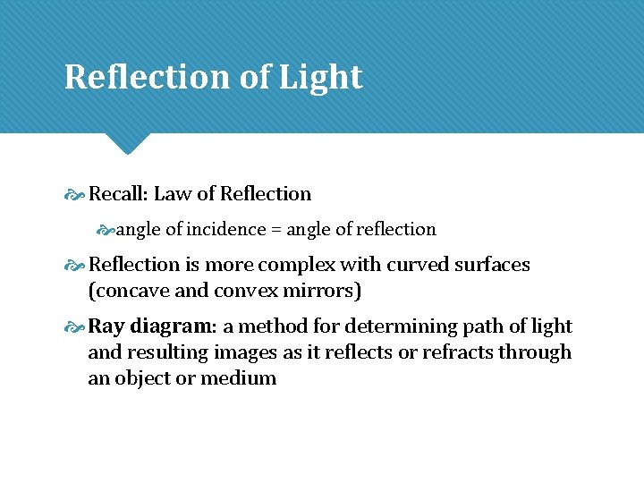 Reflection of Light Recall: Law of Reflection angle of incidence = angle of reflection Reflection of Light Recall: Law of Reflection angle of incidence = angle of reflection