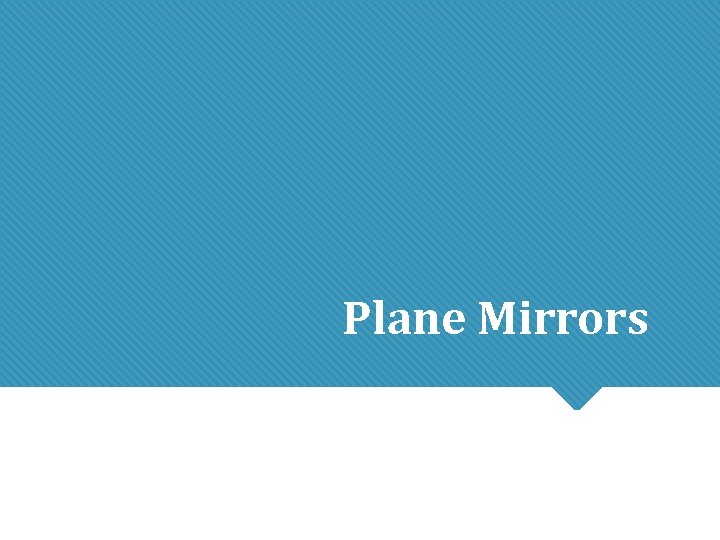 Plane Mirrors Plane Mirrors