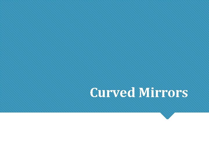 Curved Mirrors Curved Mirrors
