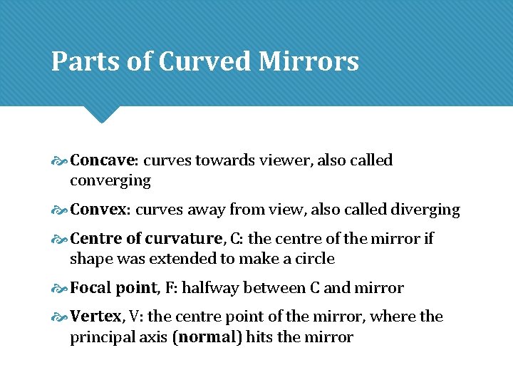 Parts of Curved Mirrors Concave: curves towards viewer, also called converging Convex: curves away Parts of Curved Mirrors Concave: curves towards viewer, also called converging Convex: curves away