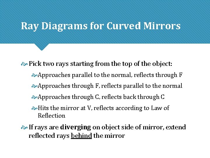 Ray Diagrams for Curved Mirrors Pick two rays starting from the top of the Ray Diagrams for Curved Mirrors Pick two rays starting from the top of the