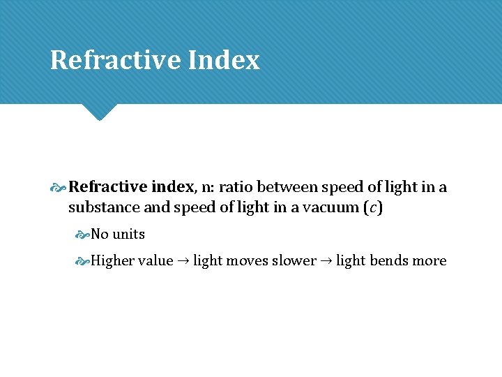 Refractive Index Refractive index, n: ratio between speed of light in a substance and Refractive Index Refractive index, n: ratio between speed of light in a substance and