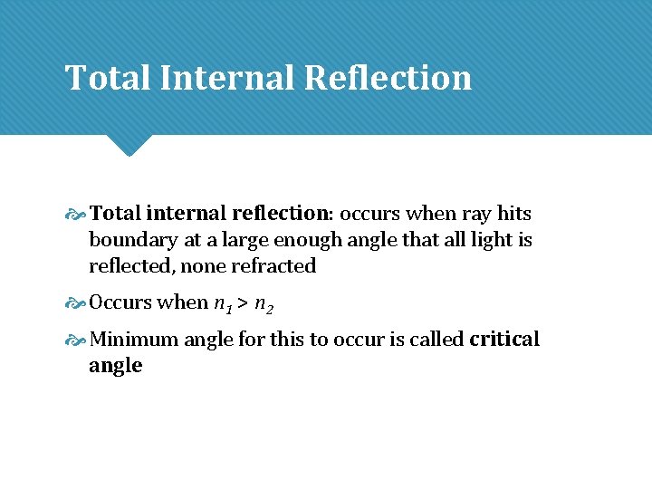 Total Internal Reflection Total internal reflection: occurs when ray hits boundary at a large Total Internal Reflection Total internal reflection: occurs when ray hits boundary at a large