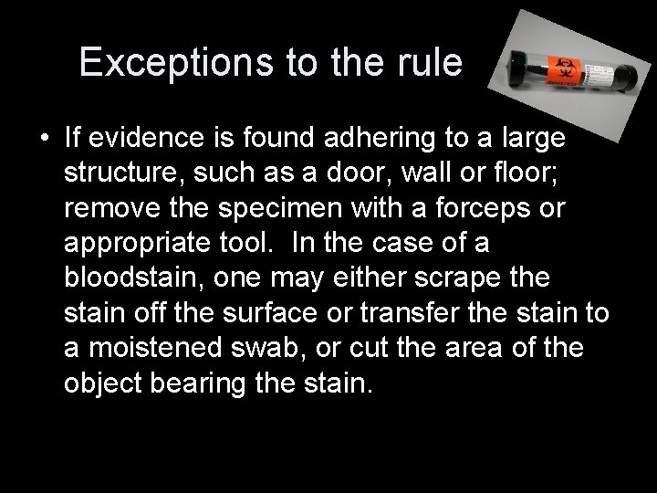 Exceptions to the rule • If evidence is found adhering to a large structure,