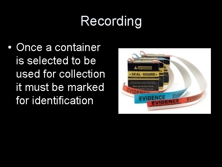 Recording • Once a container is selected to be used for collection it must