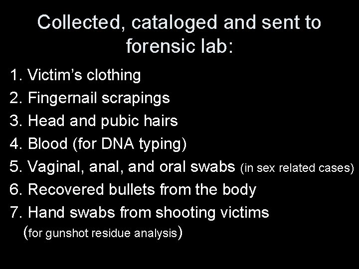 Collected, cataloged and sent to forensic lab: 1. Victim’s clothing 2. Fingernail scrapings 3.
