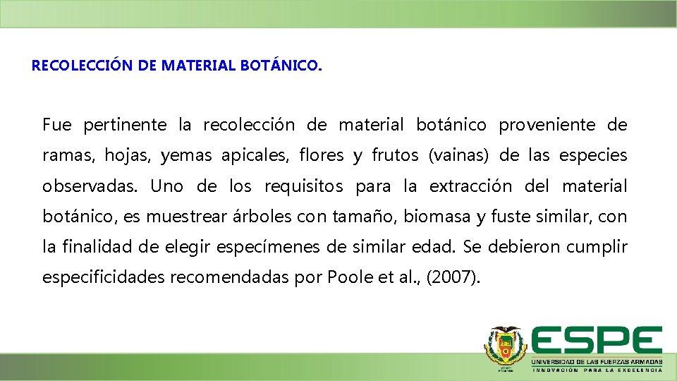 RECOLECCIÓN DE MATERIAL BOTÁNICO. Fue pertinente la recolección de material botánico proveniente de ramas,