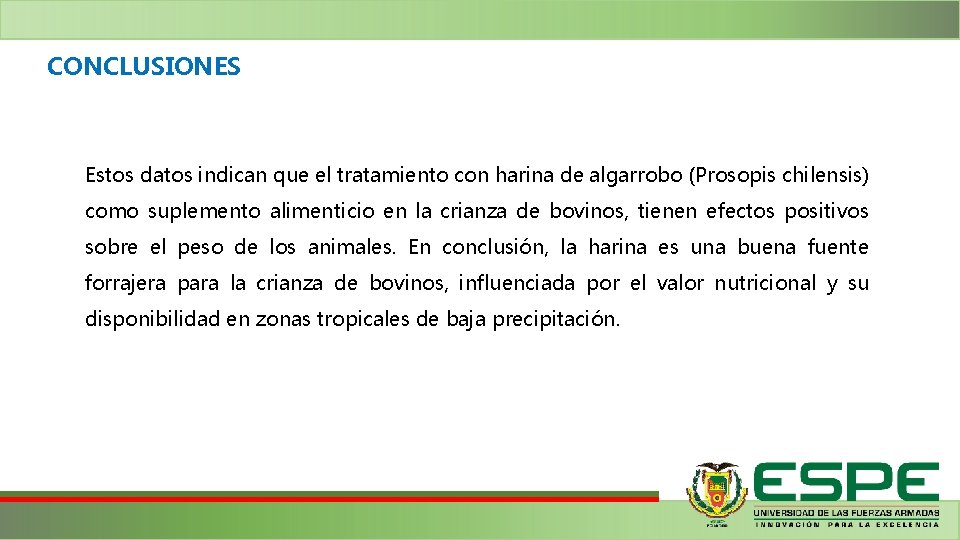 CONCLUSIONES Estos datos indican que el tratamiento con harina de algarrobo (Prosopis chilensis) como