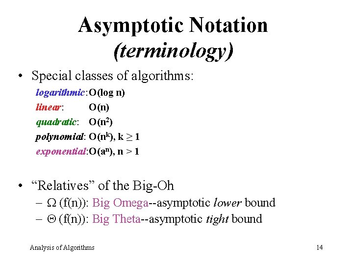 Asymptotic Notation (terminology) • Special classes of algorithms: logarithmic: O(log n) linear: O(n) quadratic: