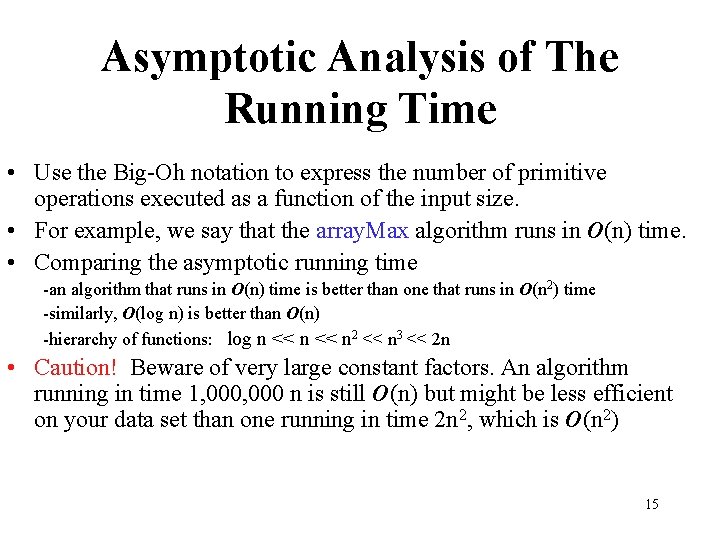 Asymptotic Analysis of The Running Time • Use the Big-Oh notation to express the