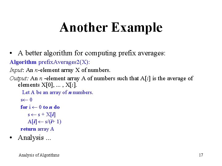Another Example • A better algorithm for computing prefix averages: Algorithm prefix. Averages 2(X):