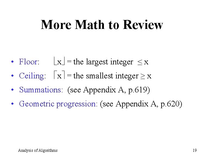 More Math to Review • Floor: x = the largest integer ≤ x •