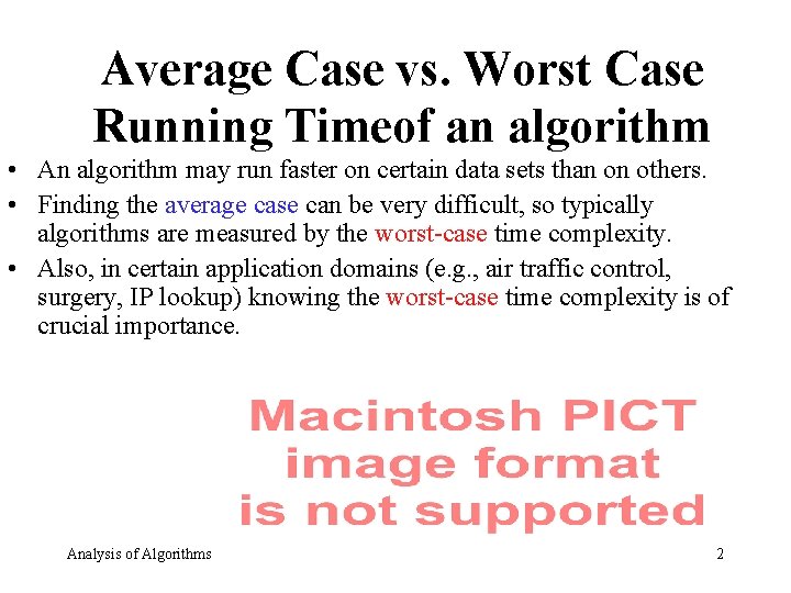 Average Case vs. Worst Case Running Timeof an algorithm • An algorithm may run