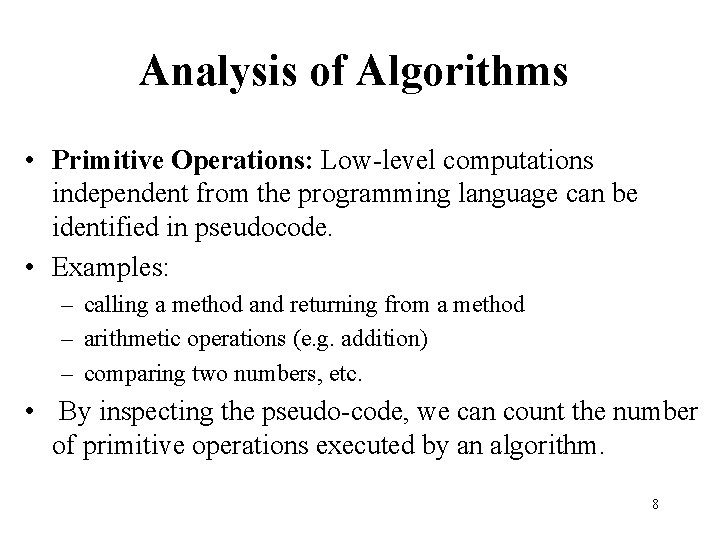 Analysis of Algorithms • Primitive Operations: Low-level computations independent from the programming language can