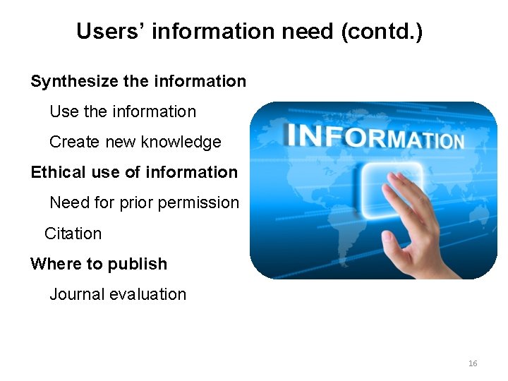 Users’ information need (contd. ) Synthesize the information Use the information Create new knowledge