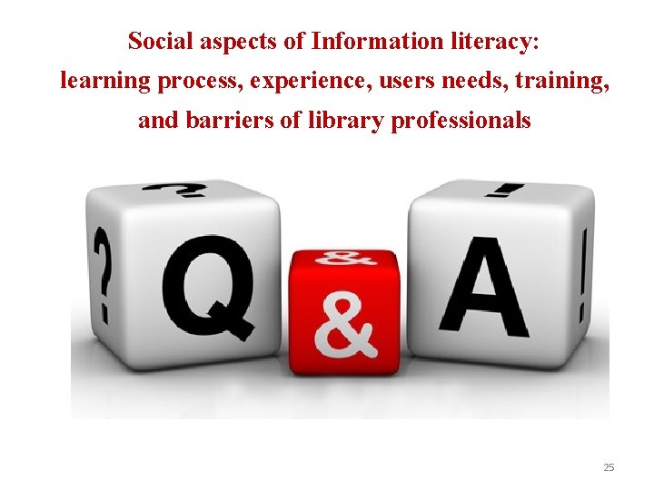 Social aspects of Information literacy: learning process, experience, users needs, training, and barriers of