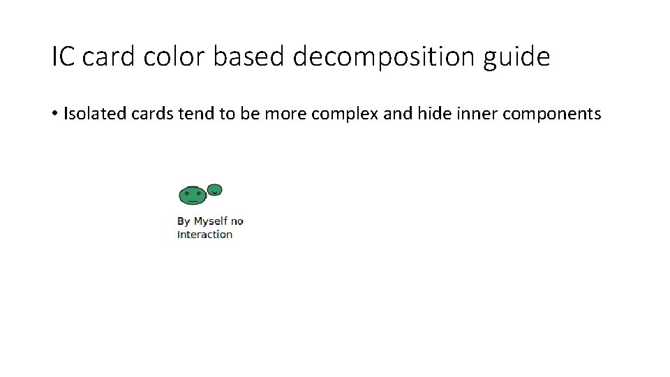 IC card color based decomposition guide • Isolated cards tend to be more complex