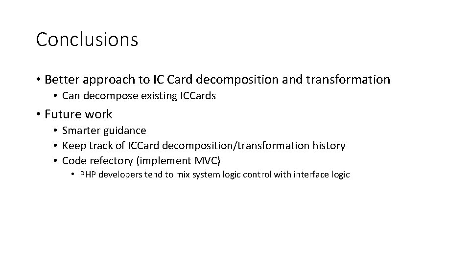 Conclusions • Better approach to IC Card decomposition and transformation • Can decompose existing