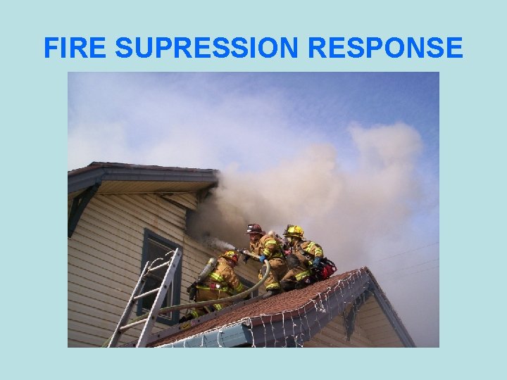 FIRE SUPRESSION RESPONSE 