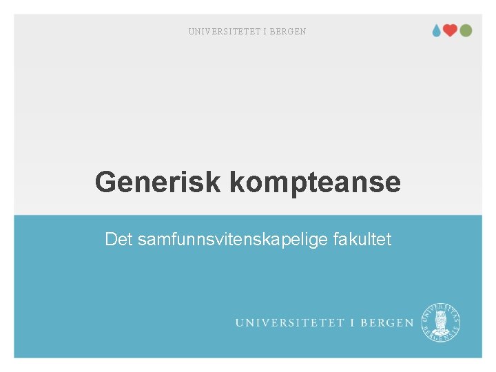 UNIVERSITETET I BERGEN Generisk kompteanse Det samfunnsvitenskapelige fakultet 