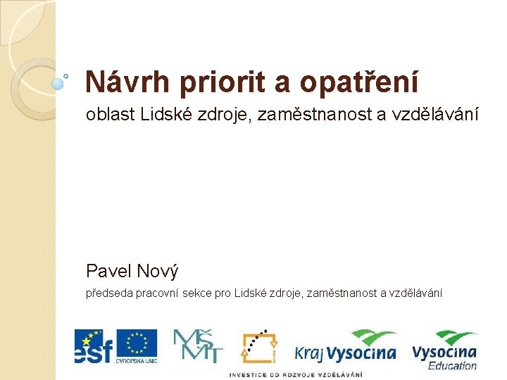 Návrh priorit a opatření oblast Lidské zdroje, zaměstnanost a vzdělávání Pavel Nový předseda pracovní