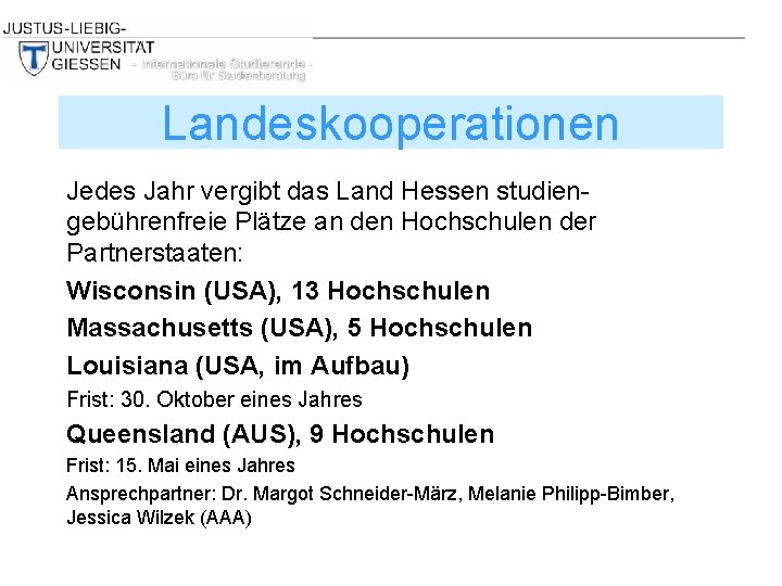 Landeskooperationen Jedes Jahr vergibt das Land Hessen studiengebührenfreie Plätze an den Hochschulen der Partnerstaaten: