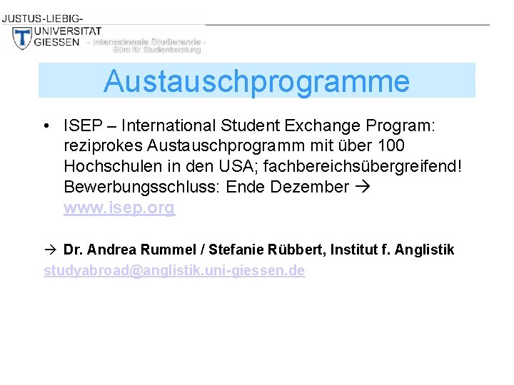 Austauschprogramme • ISEP – International Student Exchange Program: reziprokes Austauschprogramm mit über 100 Hochschulen