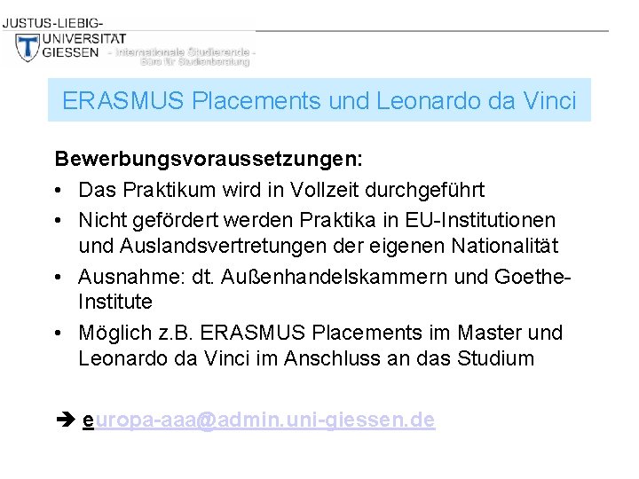 ERASMUS Placements und Leonardo da Vinci Bewerbungsvoraussetzungen: • Das Praktikum wird in Vollzeit durchgeführt