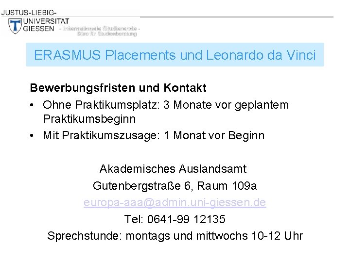 ERASMUS Placements und Leonardo da Vinci Bewerbungsfristen und Kontakt • Ohne Praktikumsplatz: 3 Monate