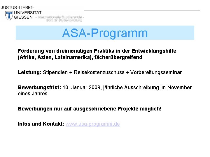 ASA-Programm Förderung von dreimonatigen Praktika in der Entwicklungshilfe (Afrika, Asien, Lateinamerika), fächerübergreifend Leistung: Stipendien