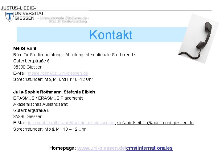 Kontakt Meike Röhl Büro für Studienberatung - Abteilung Internationale Studierende Gutenbergstraße 6 35390 Giessen