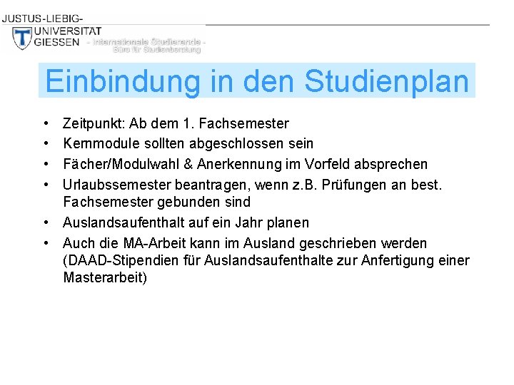 Einbindung in den Studienplan • • Zeitpunkt: Ab dem 1. Fachsemester Kernmodule sollten abgeschlossen