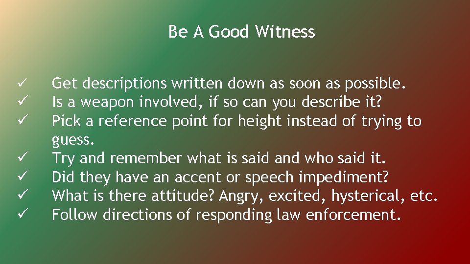 Be A Good Witness ü ü ü ü Get descriptions written down as soon