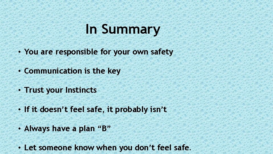 In Summary • You are responsible for your own safety • Communication is the