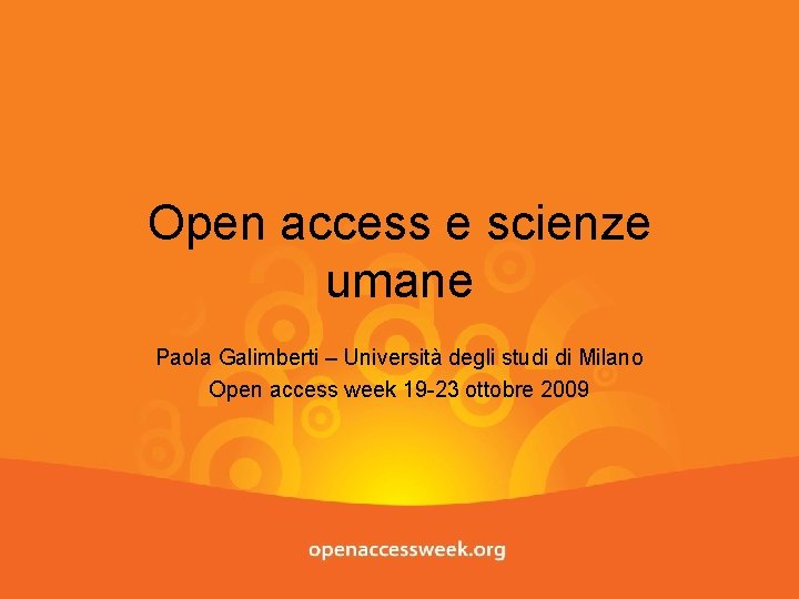 Open access e scienze umane Paola Galimberti – Università degli studi di Milano Open