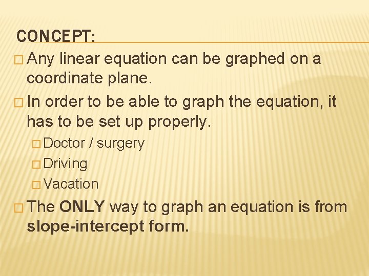 CONCEPT: � Any linear equation can be graphed on a coordinate plane. � In