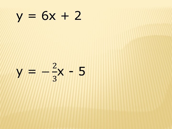 y = 6 x + 2 