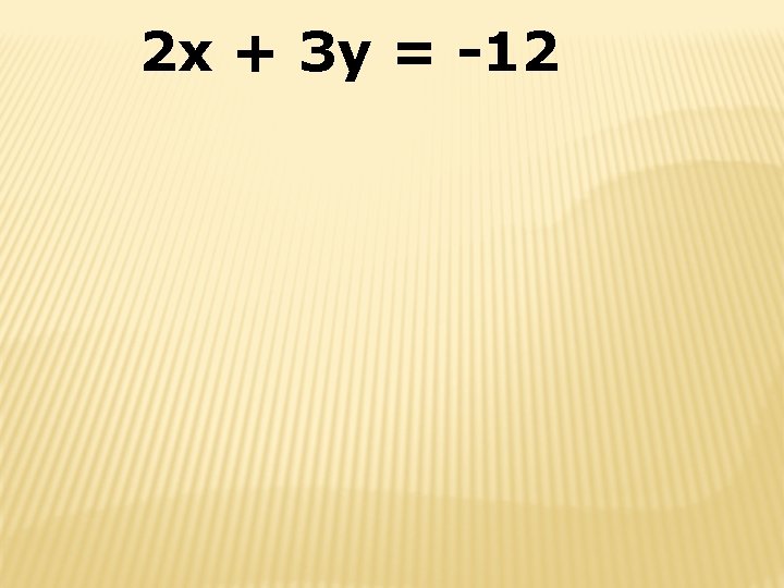 2 x + 3 y = -12 