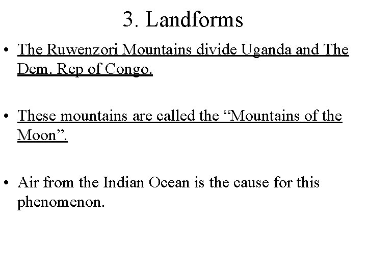 3. Landforms • The Ruwenzori Mountains divide Uganda and The Dem. Rep of Congo.