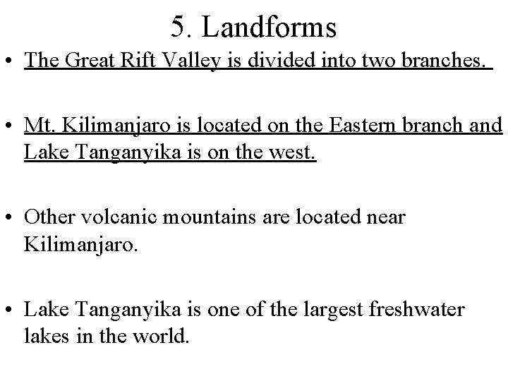 5. Landforms • The Great Rift Valley is divided into two branches. • Mt.