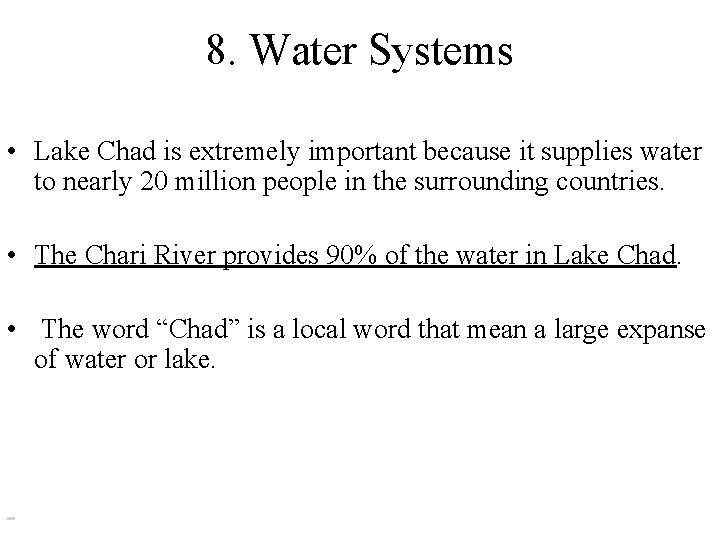 8. Water Systems • Lake Chad is extremely important because it supplies water to