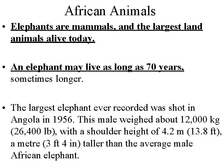African Animals • Elephants are mammals, and the largest land animals alive today. •