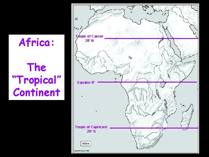 Africa: The “Tropical” Continent Tropic of Cancer 20° N Equator 0° Tropic of Capricorn